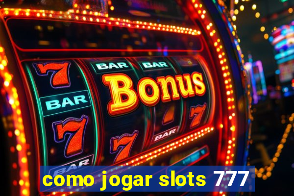 como jogar slots 777