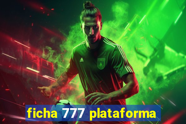 ficha 777 plataforma