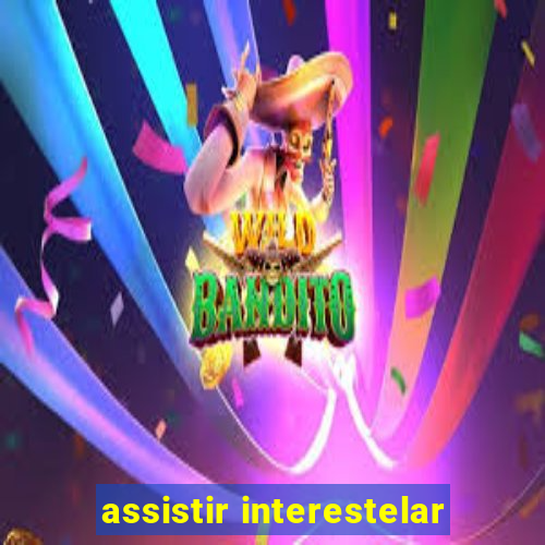 assistir interestelar