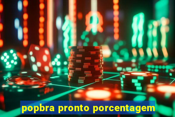 popbra pronto porcentagem