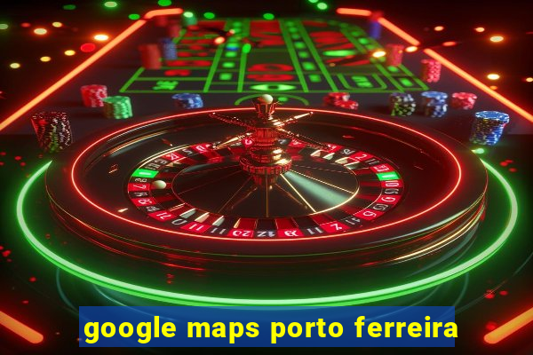 google maps porto ferreira