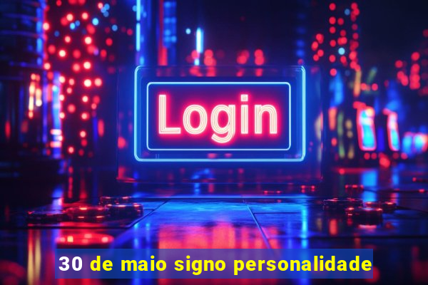 30 de maio signo personalidade