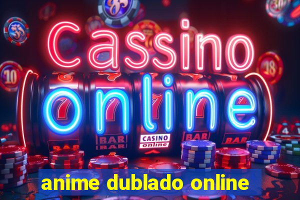 anime dublado online