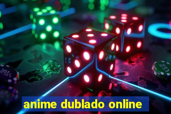 anime dublado online