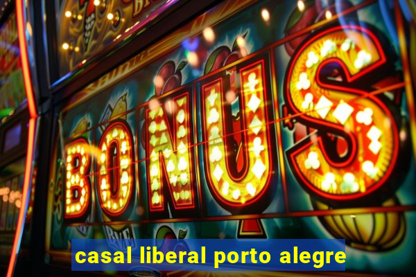 casal liberal porto alegre