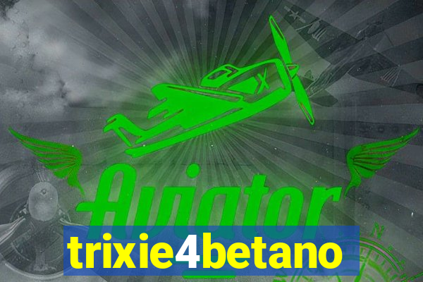 trixie4betano