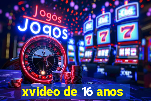 xvideo de 16 anos