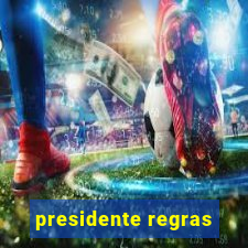 presidente regras