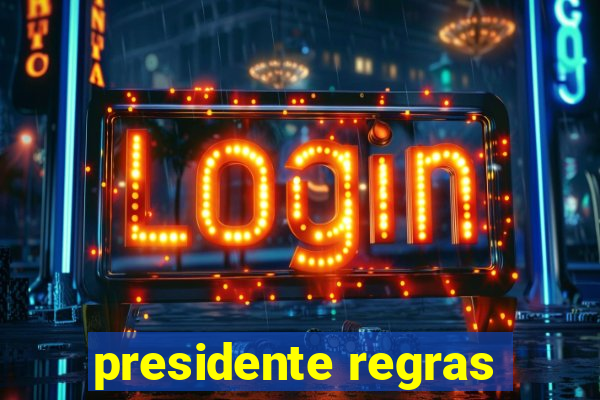 presidente regras