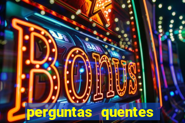 perguntas quentes para whatsapp