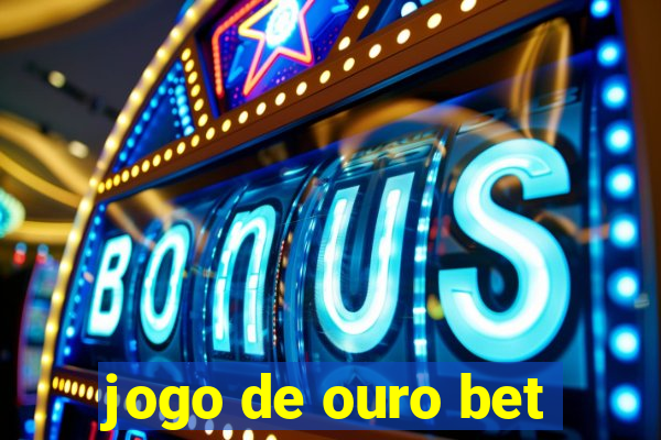 jogo de ouro bet