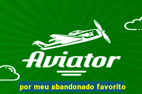 por meu abandonado favorito