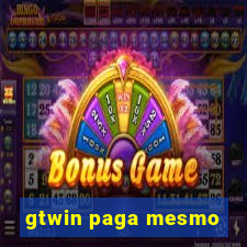 gtwin paga mesmo