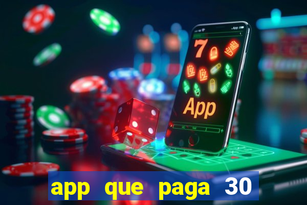 app que paga 30 reais para se cadastrar