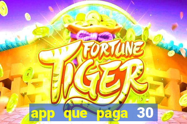 app que paga 30 reais para se cadastrar