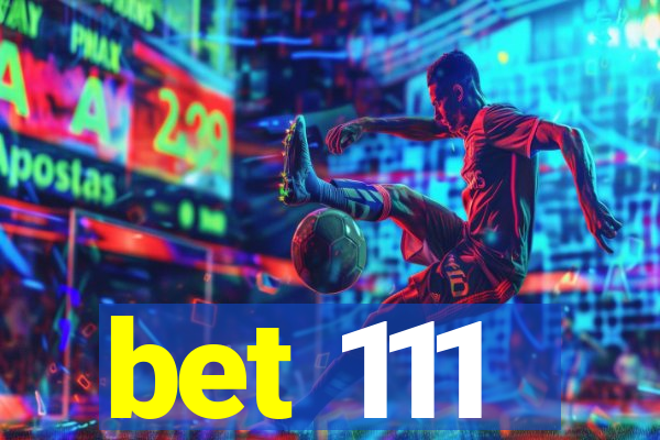 bet 111