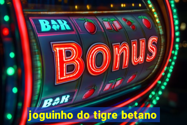 joguinho do tigre betano