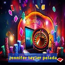 jennifer taylor pelada