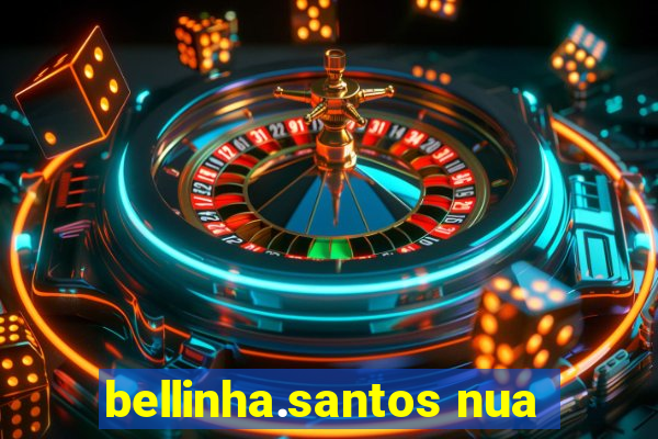 bellinha.santos nua