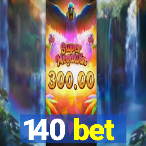 140 bet