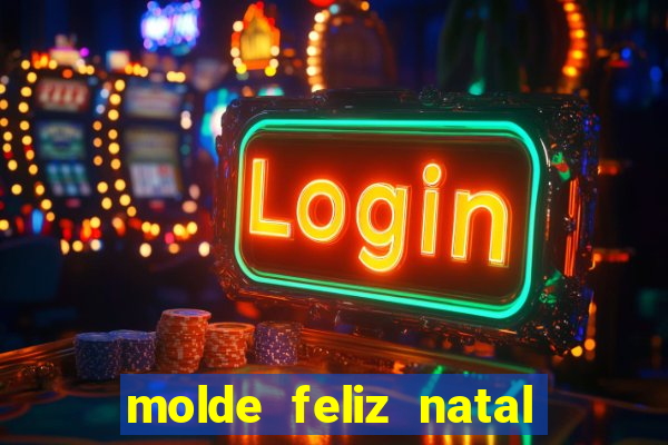 molde feliz natal para imprimir