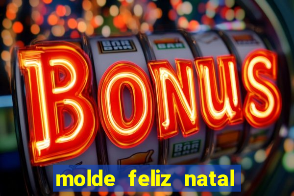 molde feliz natal para imprimir