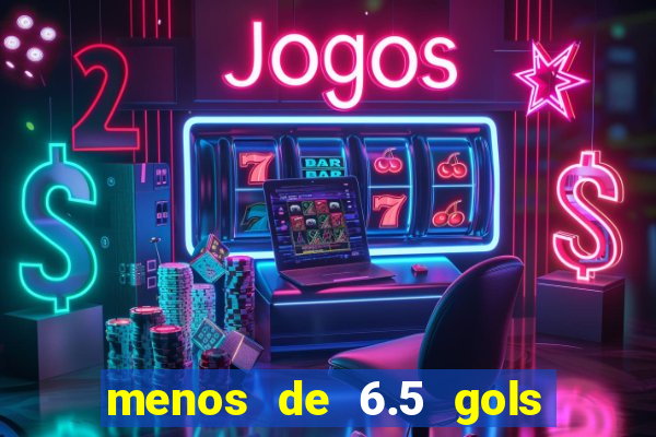 menos de 6.5 gols o que significa