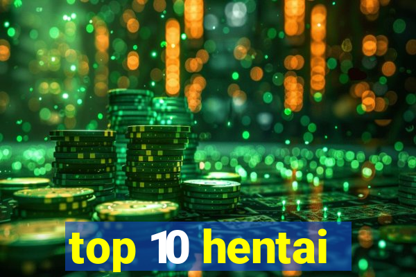 top 10 hentai