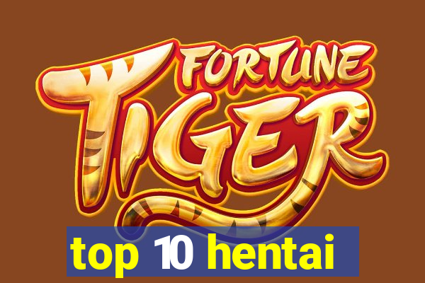 top 10 hentai