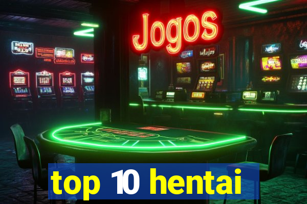 top 10 hentai