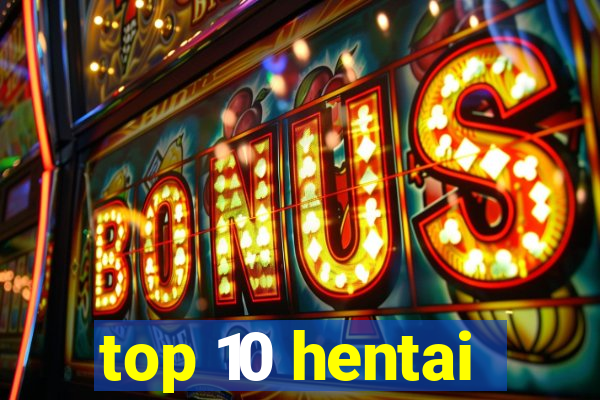 top 10 hentai