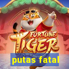 putas fatal