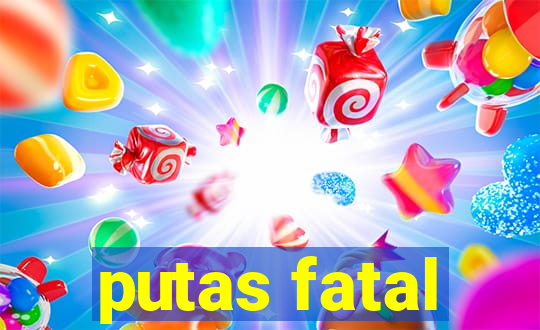 putas fatal