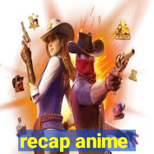 recap anime