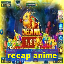 recap anime
