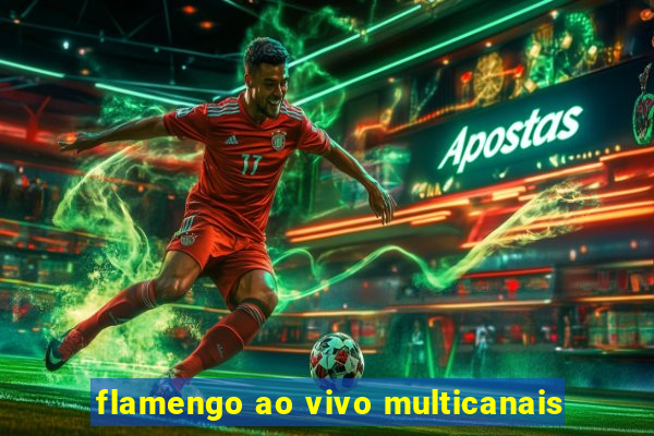 flamengo ao vivo multicanais