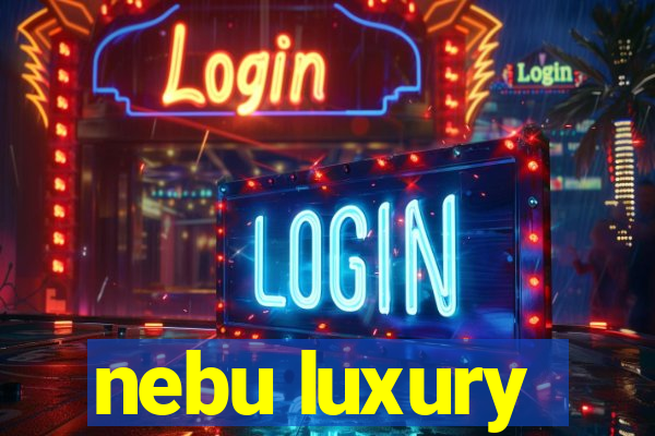 nebu luxury