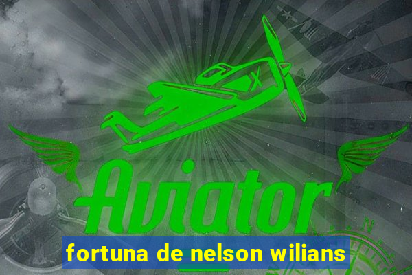 fortuna de nelson wilians