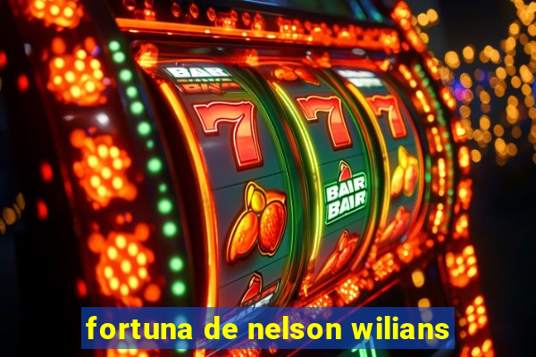 fortuna de nelson wilians