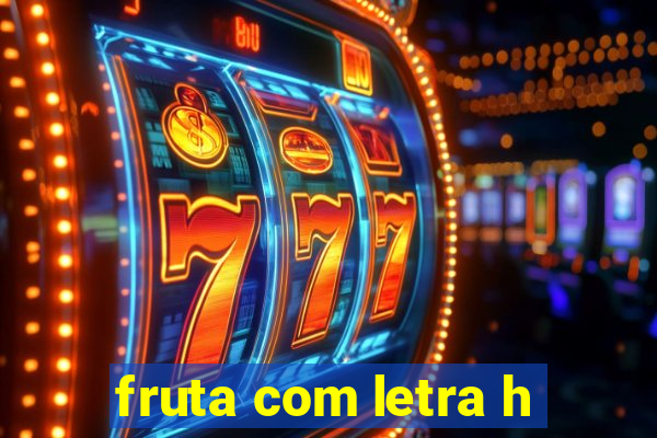 fruta com letra h