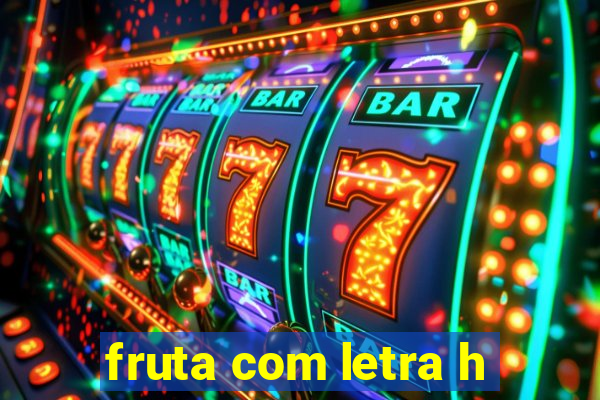 fruta com letra h