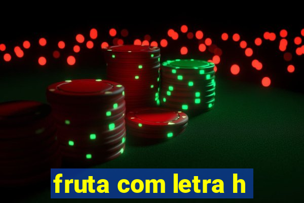 fruta com letra h