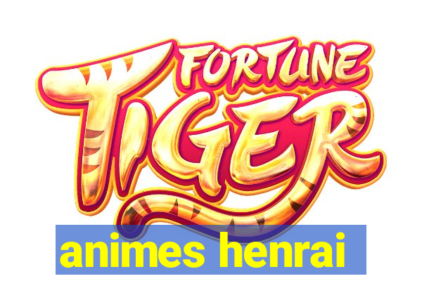 animes henrai