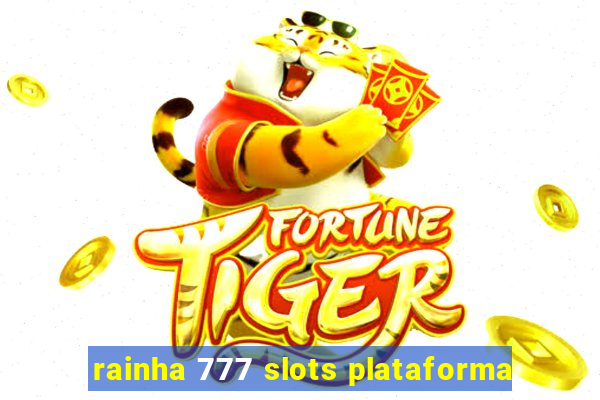 rainha 777 slots plataforma