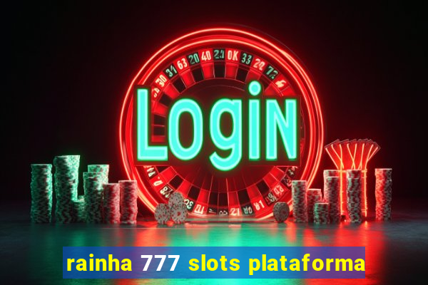 rainha 777 slots plataforma