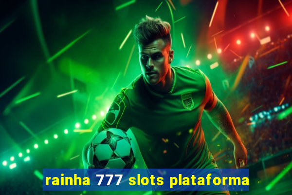 rainha 777 slots plataforma