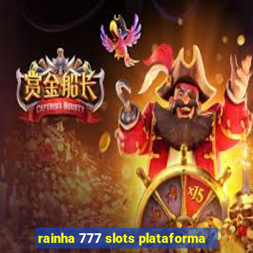 rainha 777 slots plataforma