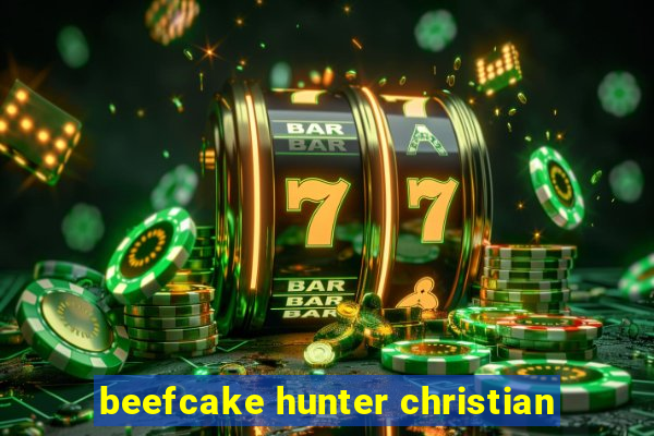 beefcake hunter christian