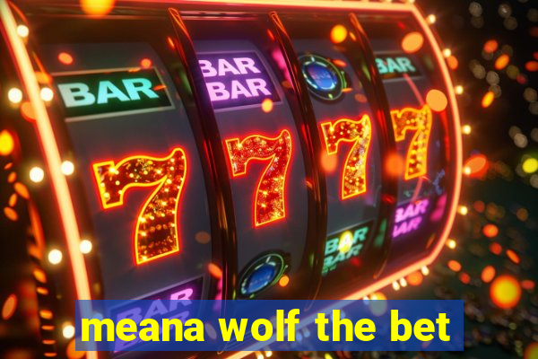 meana wolf the bet