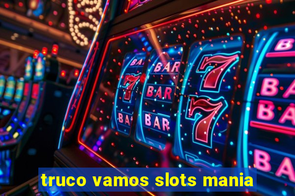 truco vamos slots mania